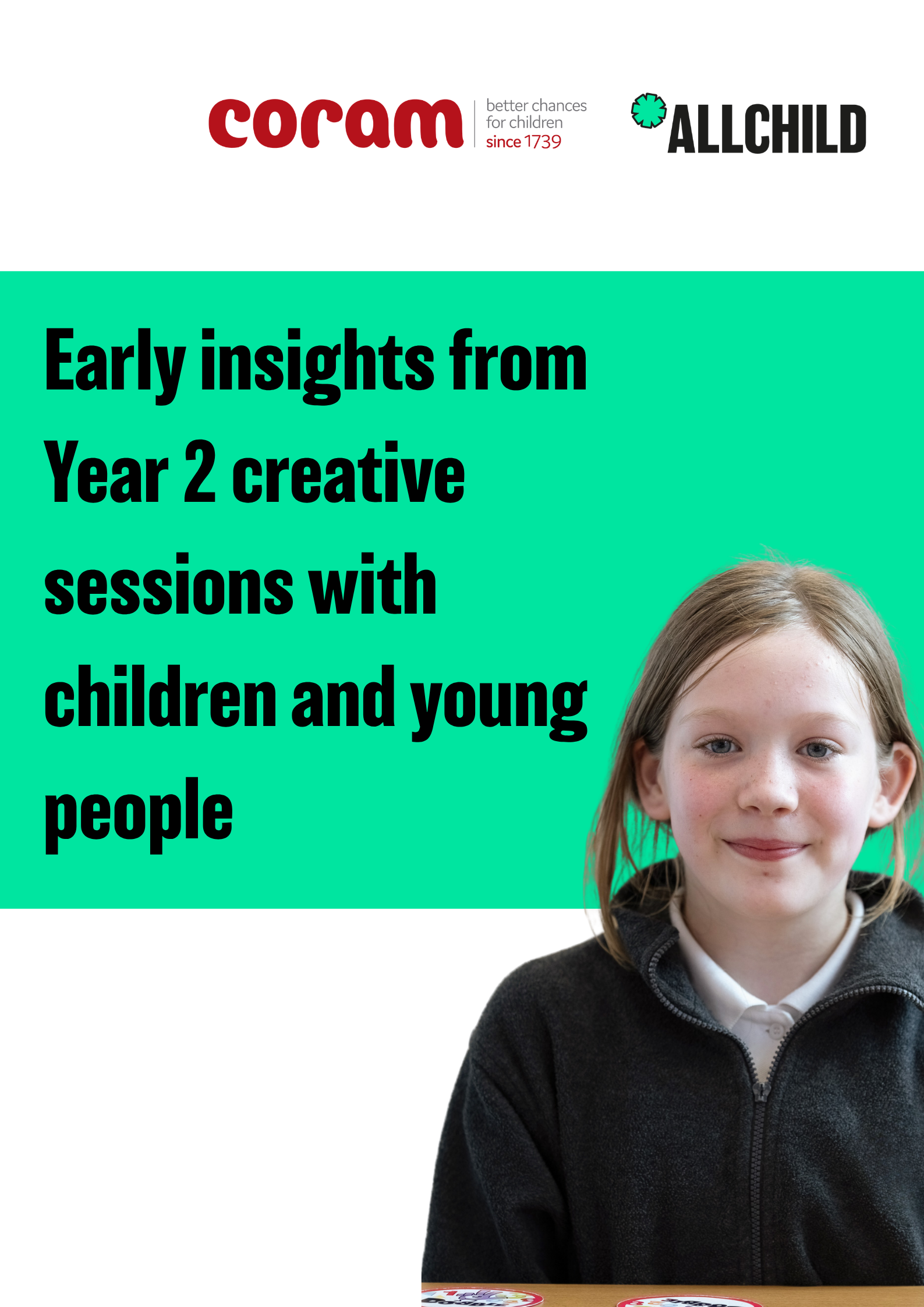 Report image featuring cut out image of a young female student in a black fleece and school shirt. AllChild and Coram logos are displayed in the top right corner. The title text reads 'early insights from year 2 creative sessions with children and young people'